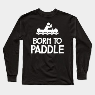 Born To Paddle Long Sleeve T-Shirt